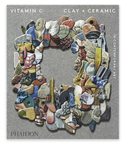 Helpful Books for when you first start Pottery Vitamin C: Clay and Ceramic in Contemporary Art by Phaidon Press